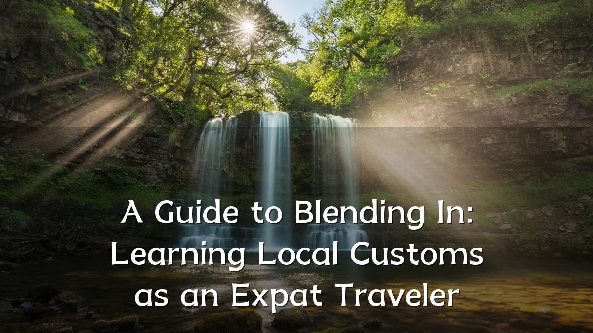 A Guide to Blending In: Learning Local Customs as an Expat Traveler