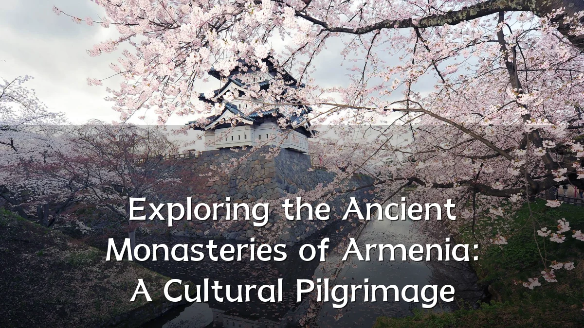 Exploring the Ancient Monasteries of Armenia: A Cultural Pilgrimage