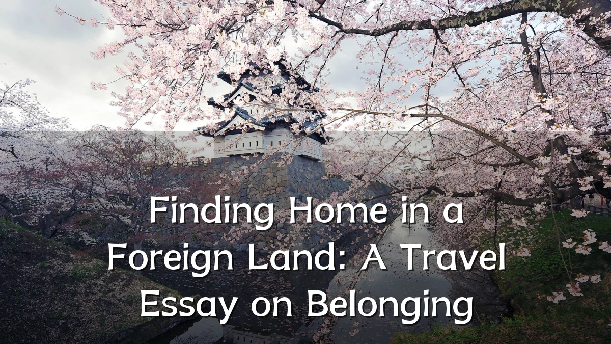 Finding Home in a Foreign Land: A Travel Essay on Belonging