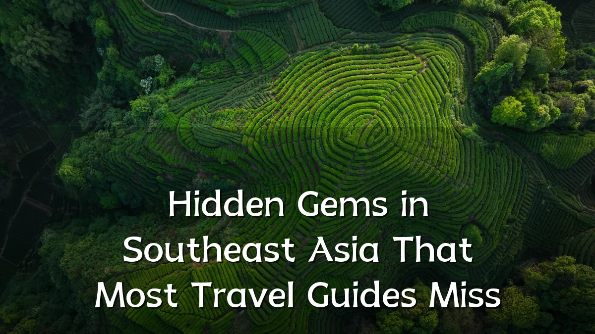 Hidden Gems in Southeast Asia That Most Travel Guides Miss