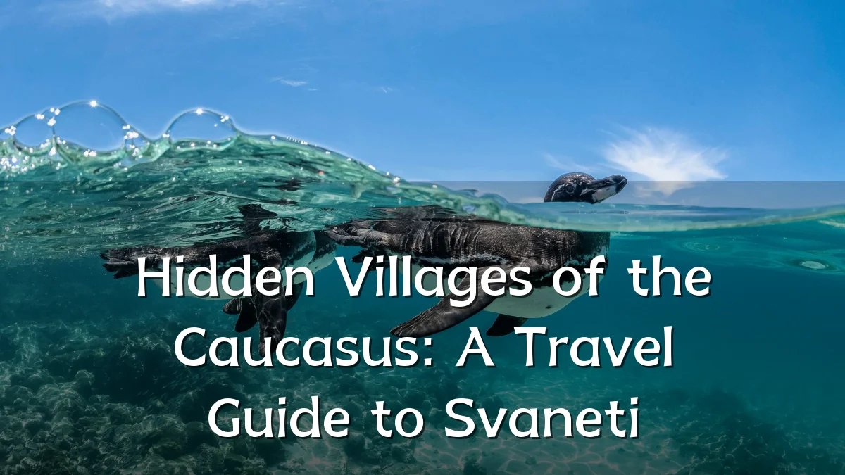 Hidden Villages of the Caucasus: A Travel Guide to Svaneti