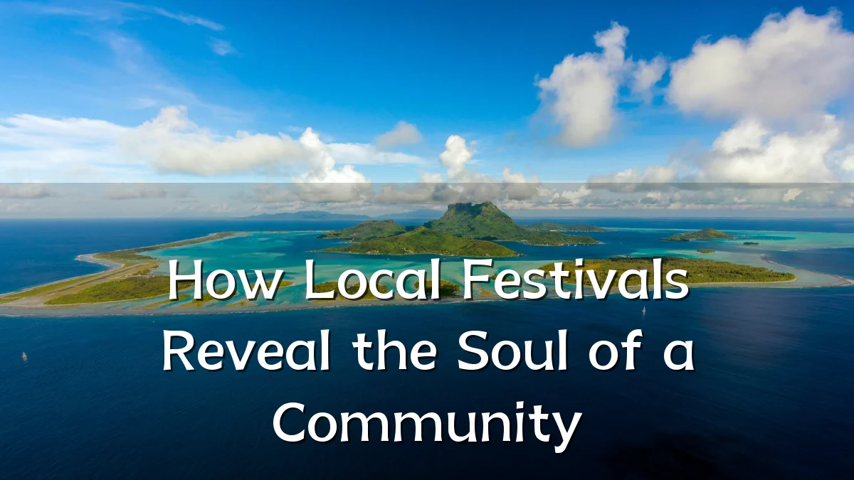 How Local Festivals Reveal the Soul of a Community