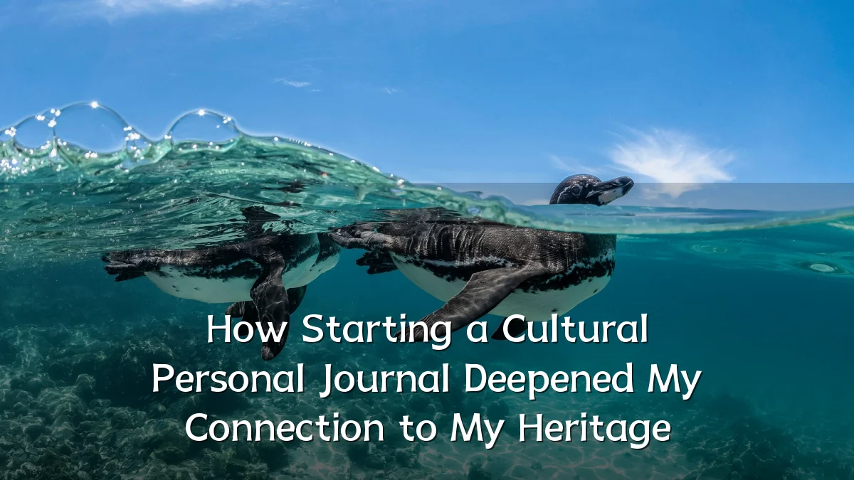 How Starting a Cultural Personal Journal Deepened My Connection to My Heritage