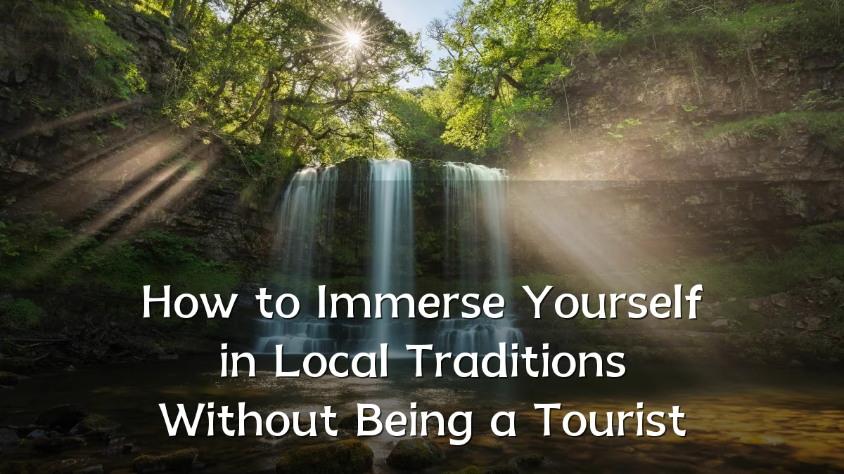 How to Immerse Yourself in Local Traditions Without Being a Tourist