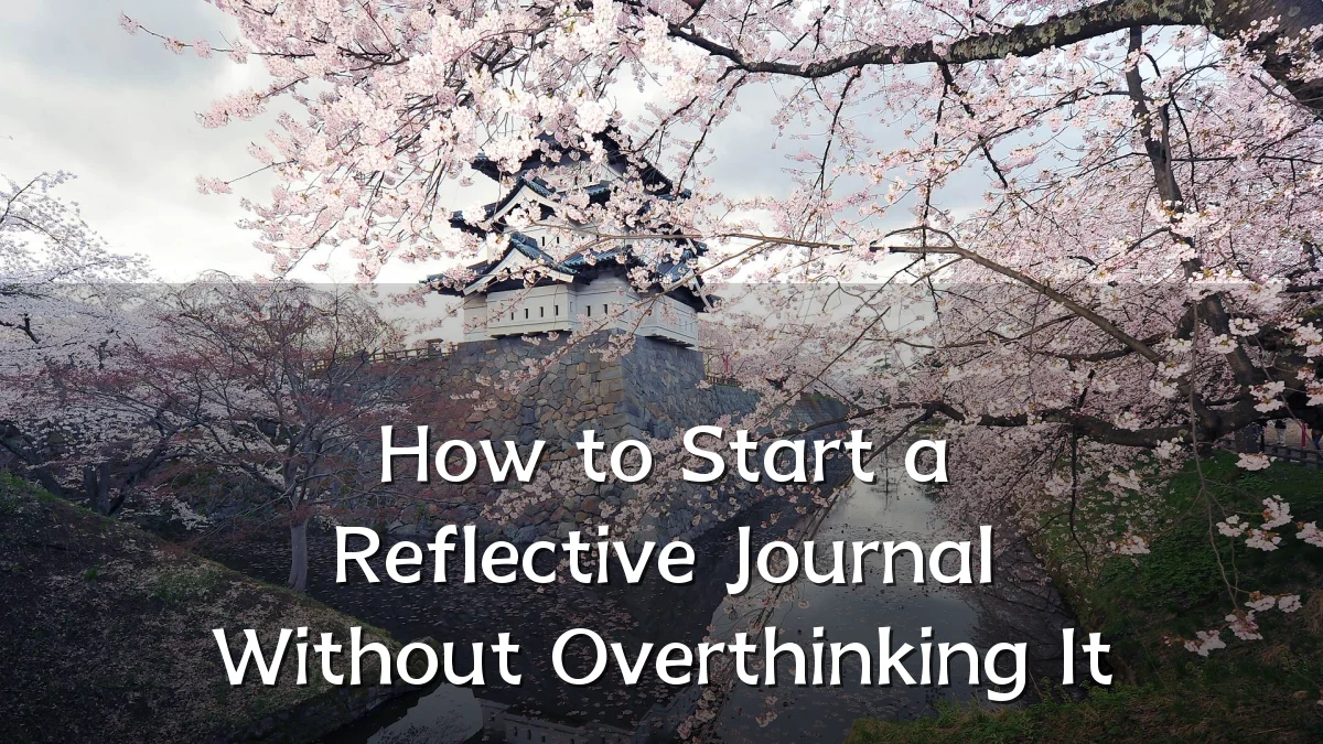 How to Start a Reflective Journal Without Overthinking It