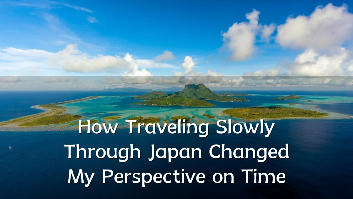 How Traveling Slowly Through Japan Changed My Perspective on Time