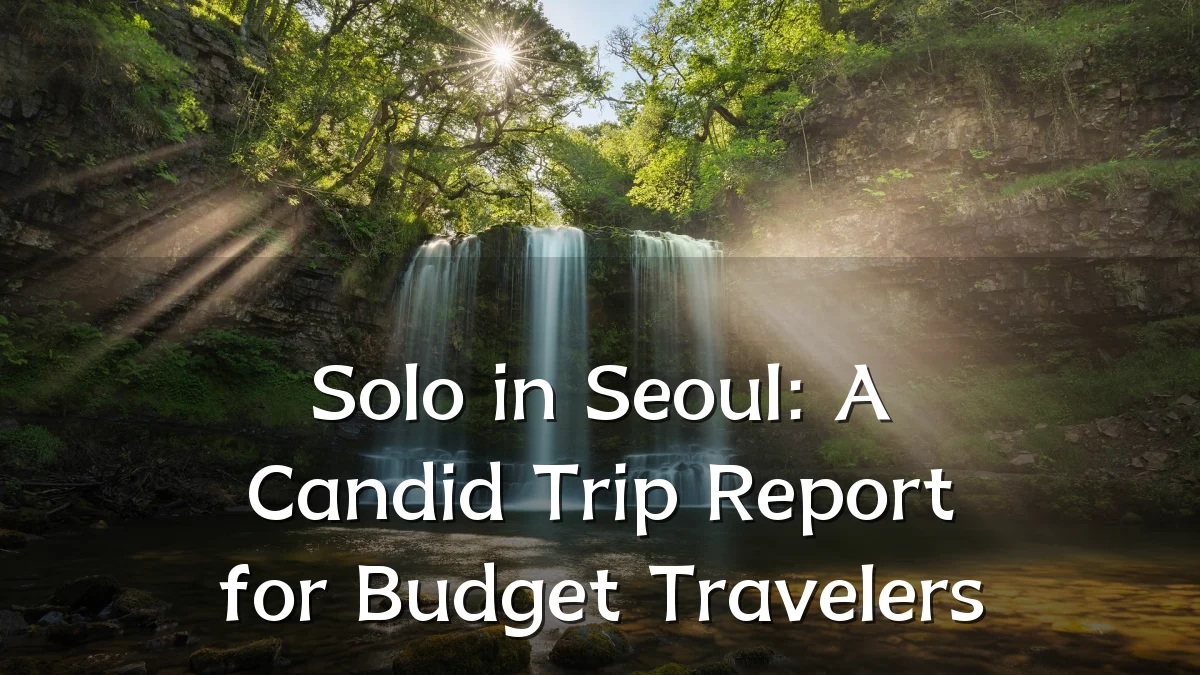 Solo in Seoul: A Candid Trip Report for Budget Travelers