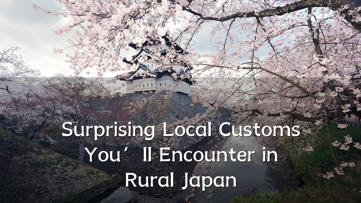 Surprising Local Customs You’ll Encounter in Rural Japan