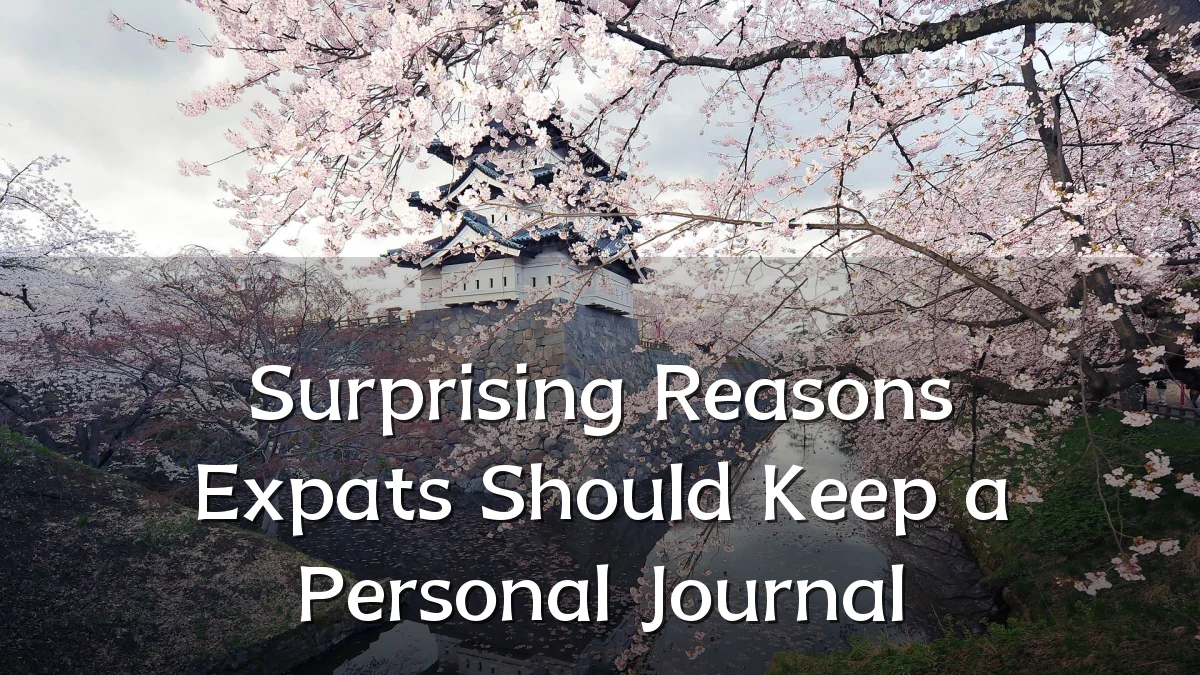 Surprising Reasons Expats Should Keep a Personal Journal