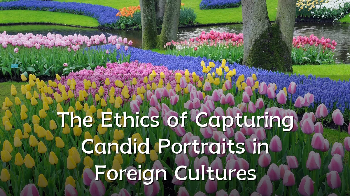 The Ethics of Capturing Candid Portraits in Foreign Cultures