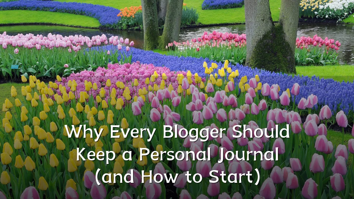 Why Every Blogger Should Keep a Personal Journal (and How to Start)